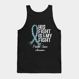 Prostate Cancer Awareness His Fight Is My Fight Tank Top